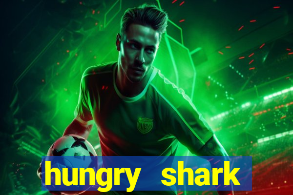 hungry shark evolution dinheiro infinito ios